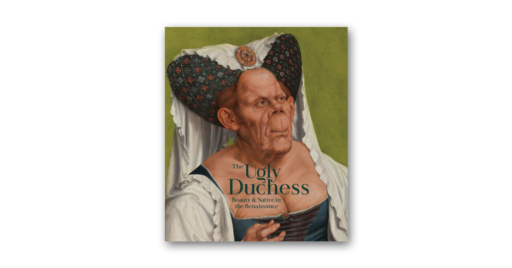 The Ugly Duchess Beauty and Satire in the Renaissance