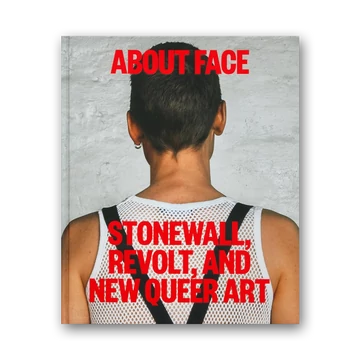 About Face. Stonewall, Revolt, and New Queer Art cover