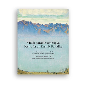 A földi paradicsom vágya. A svájci művészet remekművei a Christoph Blocher-gyűjteményből