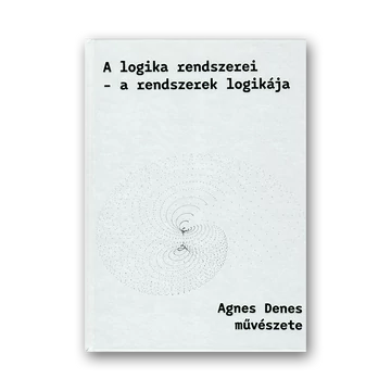 A logika rendszerei - a rendszerek logikája: Agnes Denes művészete borító