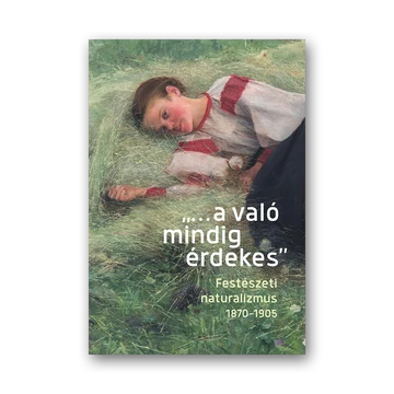 „...a való mindig érdekes”. Festészeti naturalizmus 1870-1905 borító