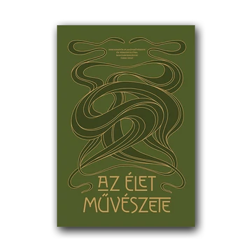 Az élet művészete. Szecessziós plakátművészet és tárgykultúra Magyarországon (1895–1914) borító