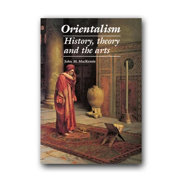Orientalism. History, Theory and the Arts