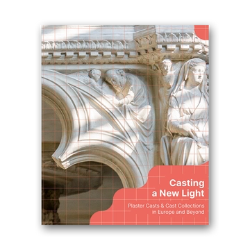 Casting a new light - Plaster Casts &amp; Cast Collections in Europe and Beyond cover