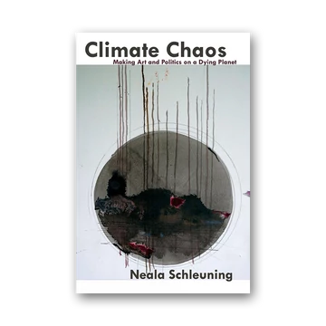 Climate Chaos: Making Art and Politics on a Dying Planet cover