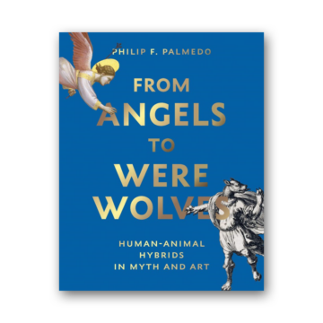 From Angels to Werewolves: Human-Animal Hybrids in Art and Myth cover