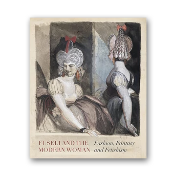 Fuseli and the Modern Woman: Fashion, Fantasy, Fetishism cover