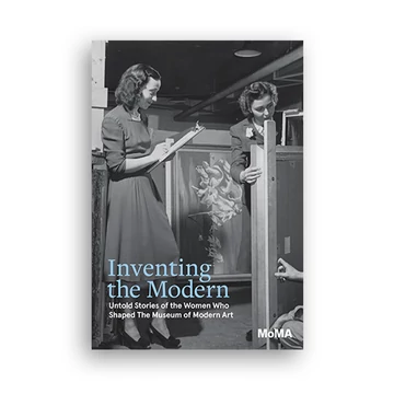 Inventing the Modern: Untold Stories of the Women Who Shaped The Museum of Modern Art cover