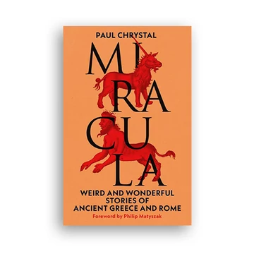 Miracula. Weird and Wonderful stories of Ancient Greece and Rome
