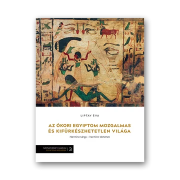 Az ókori Egyiptom mozgalmas és kifürkészhetetlen világa