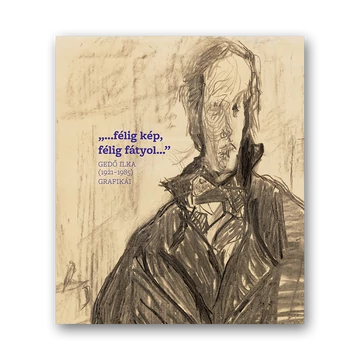 „...félig kép, félig fátyol...” Gedő Ilka (1921–1985) grafikái