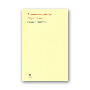 Szántó András: A múzeum jövője - 28 párbeszéd