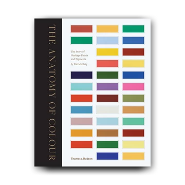 The Anatomy of Colour. The Story of Heritage Paints and Pigments.