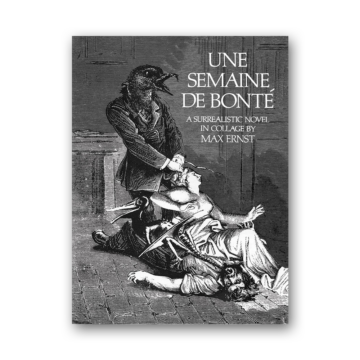 Une Semaine De Bonte: A Surrealistic Novel in Collage