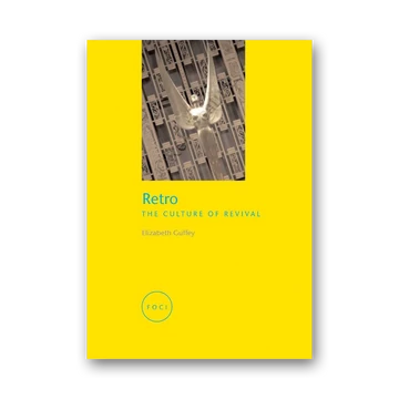 Retro: The Culture of Revival - Retro The Culture of Revival - Focus on Contemporary Issues