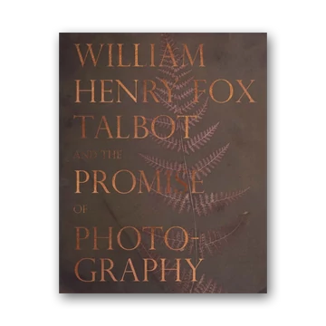 William Henry Fox Talbot and the Promise of Photography cover