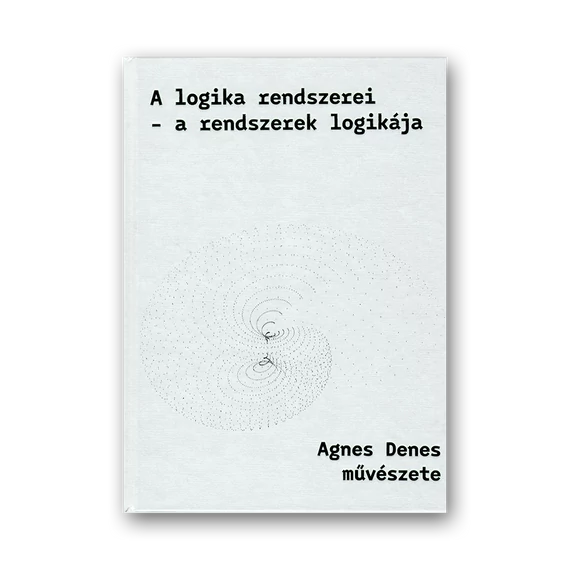 A logika rendszerei - a rendszerek logikája: Agnes Denes művészete borító