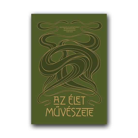 Az élet művészete. Szecessziós plakátművészet és tárgykultúra Magyarországon (1895–1914) borító