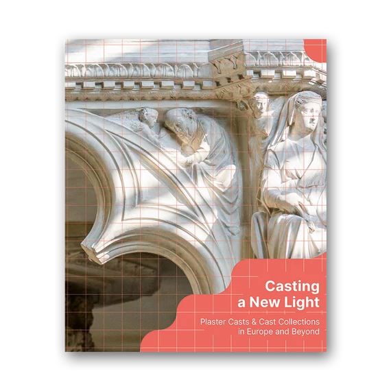 Casting a new light - Plaster Casts &amp; Cast Collections in Europe and Beyond cover