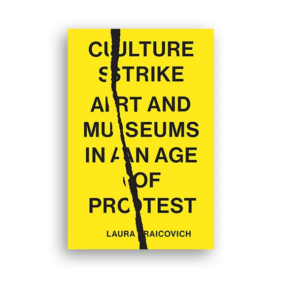 Culture Strike: Art and Museums in an Age of Protest