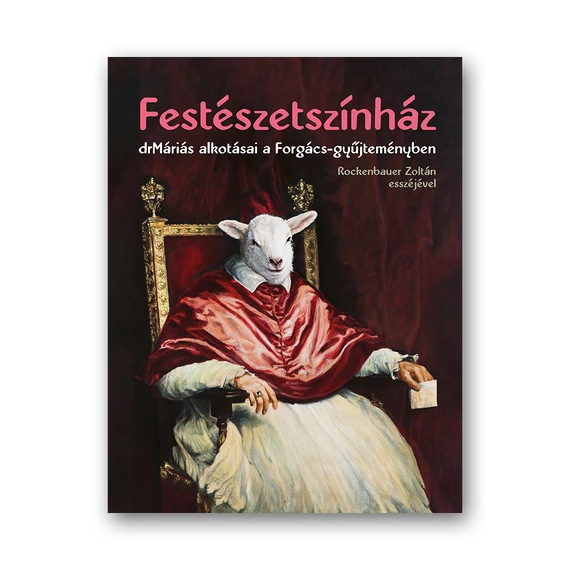 Festészetszínház - drMáriás alkotásai a Forgács-gyűjteményben borító
