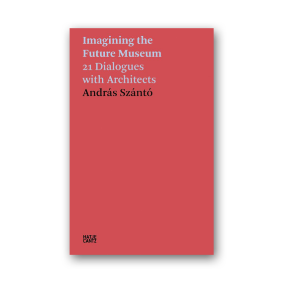 Imagining the Future Museum 21 Dialogues with Architects cover
