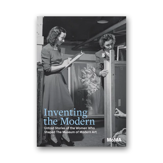 Inventing the Modern: Untold Stories of the Women Who Shaped The Museum of Modern Art cover