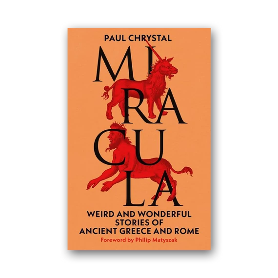 Miracula. Weird and Wonderful stories of Ancient Greece and Rome