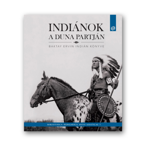 Indiánok a Duna partján. Baktay Ervin indián könyve