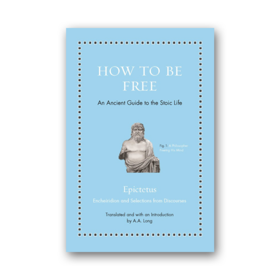 How to Be Free: An Ancient Guide to the Stoic Life