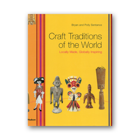 Craft Traditions of the World: Locally Made, Globally Inspiring