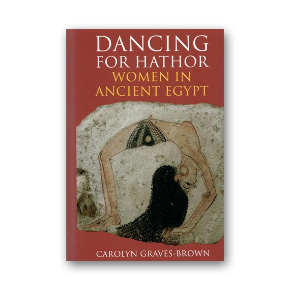 Dancing for Hathor: Women in Ancient Egypt cover