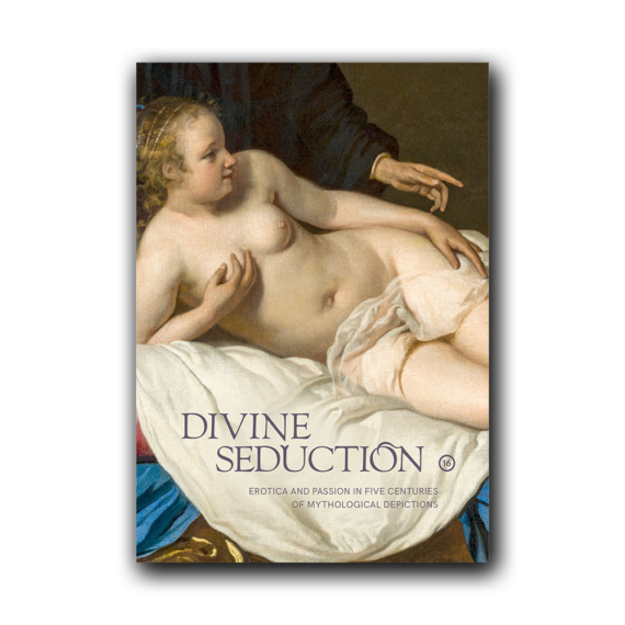 Divine Seduction. Erotica and Passion in Five Centuries of Mythological Depictions