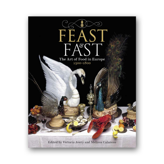 Feast & Fast. The Art of Food in Europe 1500-1800