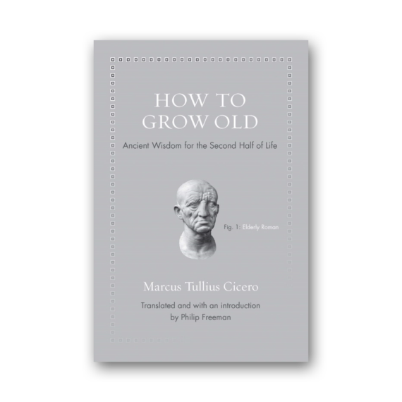 How to Grow Old: Ancient Wisdom for the Second Half of Life