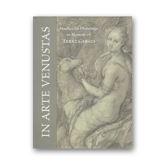 In Arte Venustas - Studies on Drawings in Honour of Teréz Gerszi