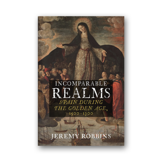 Incomparable Realms. Spain during the Golden Age 1500 - 1700