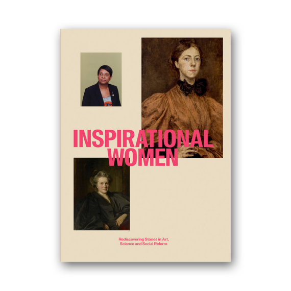 Inspirational Women,  Rediscovering Stories in Art, Science and Social Reform