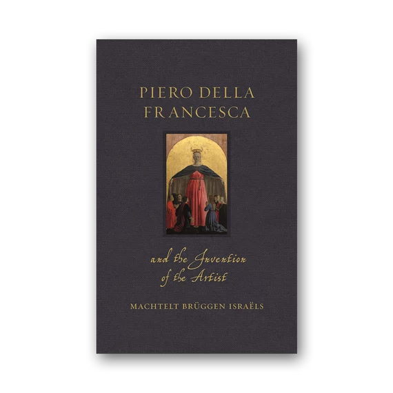 Piero della Francesca and the Invention of the Artist cover