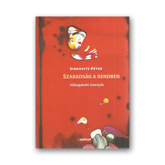 Sinkovits Péter: Szabadság a rendben. Válogatott interjúk.
