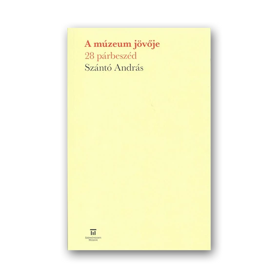 Szántó András: A múzeum jövője - 28 párbeszéd