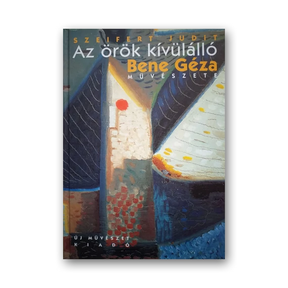 Az örök kívülálló - Bene Géza festőművész 1900-1960