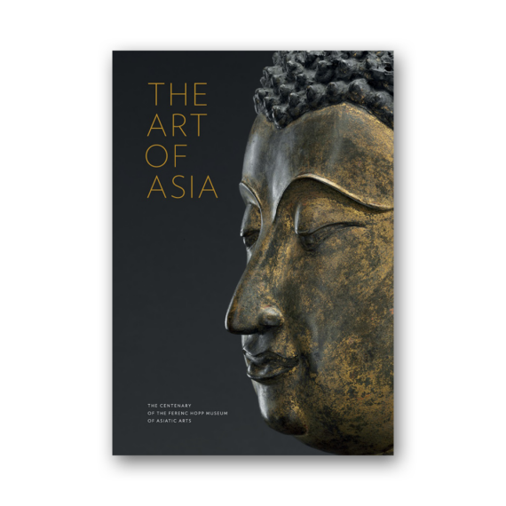 The Art of Asia. The Centenary of the Ferenc Hopp Museum of Asiatic Arts