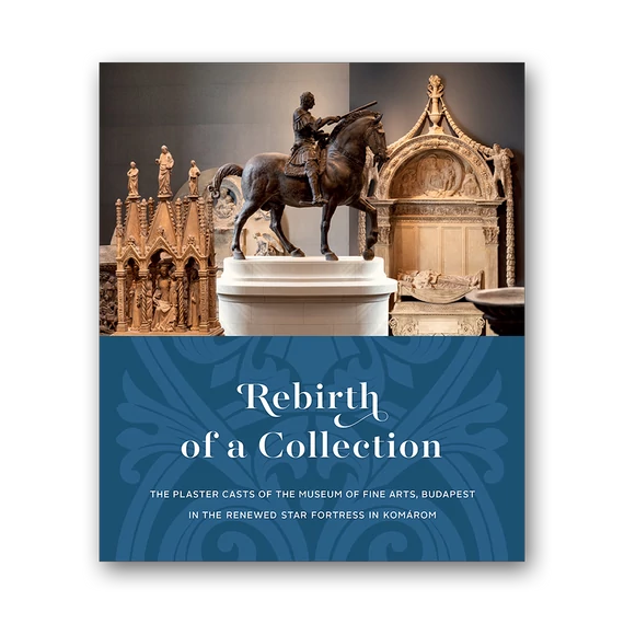 Rebirth of a Collection. The Plaster Casts of the Museum of Fine Arts, Budapest in the Renewed Star Fortress in Komárom