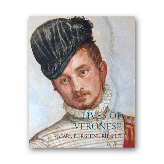 Lives of Veronese. Vasari, Borghini, Ridolfi