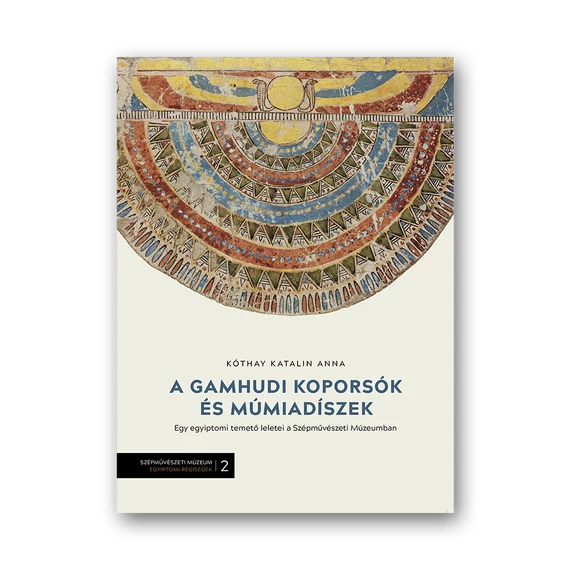 A gamhudi koporsók és múmiadíszek. Egy egyiptomi temető leletei a Szépművészeti Múzeumban