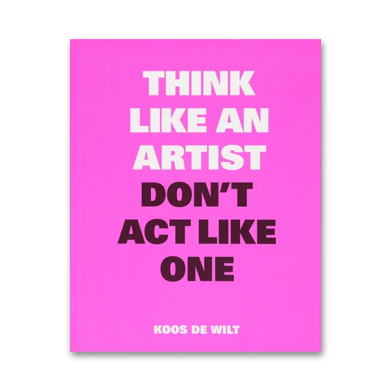 Think Like an Artist, Don’t Act Like One