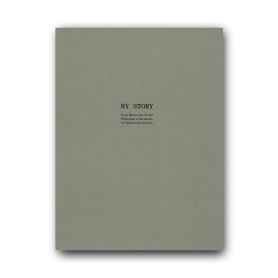 My Story. Early Memories of the Holocaust in the Works of Eyewittness Artists cover