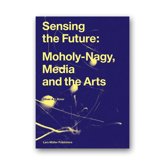 Sensing the Future: Moholy-Nagy, Media and the Arts cover