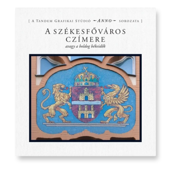 A székesfőváros czímere – avagy a boldog békeidők borító